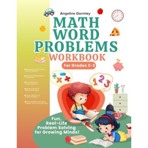 Gormley, Angeline Math Word Problems Workbook For Grades 2-3 Gormley, Angeline Math Word Problems Workbook For Grades 2-3