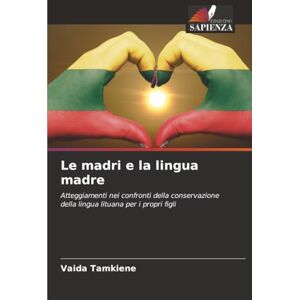 Tamkiene, Vaida Le madri e la lingua madre: Atteggiamenti nei confronti della conservazione della lingua lituana per i propri figli Tamkiene, Vaida Le madri e la lingua madre: Atteggiamenti nei confronti della conservazione della lingua lituana per i propri figli
