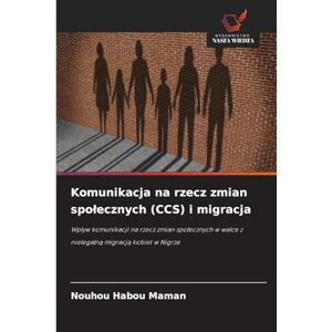 Habou Maman, Nouhou Komunikacja na rzecz zmian spolecznych (CCS) i migracja: Wp¿yw komunikacji na rzecz zmian spo¿ecznych w walce z nielegaln¿ migracj¿ kobiet w Nigrze Habou Maman, Nouhou Komunikacja na rzecz zmian spolecznych (CCS) i migracja: Wp¿yw komunikacji na rzecz zmian spo¿ecznych w walce z nielegaln¿ migracj¿ kobiet w Nigrze