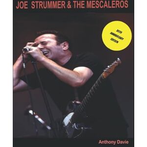 Davie, Anthony The History of Joe Strummer & The Mescaleros: 20th Anniversary Edition (Full colour images unless original photo/image was B/W) Davie, Anthony The History of Joe Strummer & The Mescaleros: 20th Anniversary Edition (Full colour images unless original photo/image was B/W)