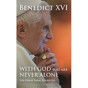 Benedict XVI, His Holiness Pope With God You Are Never Alone: The Great Papal Addresses Benedict XVI, His Holiness Pope With God You Are Never Alone: The Great Papal Addresses