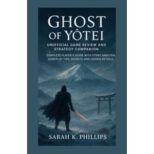 Philips Ghost of Yōtei Unofficial Game Review and Strategy Companion: Complete Player’s Guide with Story Analysis, Gameplay Tips, Secrets, and Hidden Details Philips Ghost of Yōtei Unofficial Game Review and Strategy Companion: Complete Player’s Guide with Story Analysis, Gameplay Tips, Secrets, and Hidden Details