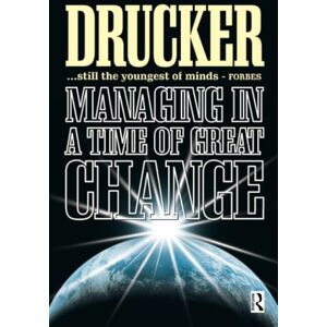 Drucker, Peter Managing in a Time of Great Change Drucker, Peter Managing in a Time of Great Change
