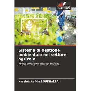 BOUKHALFA, Hassina Hafida Sistema di gestione ambientale nel settore agricolo: aziende agricole e rispetto dell'ambiente BOUKHALFA, Hassina Hafida Sistema di gestione ambientale nel settore agricolo: aziende agricole e rispetto dell'ambiente
