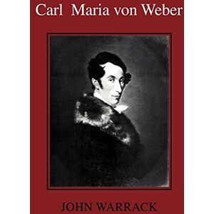 Warrack, John Carl Maria von Weber Warrack, John Carl Maria von Weber