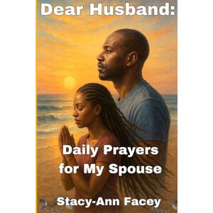 Facey, Stacy-Ann Dear Husband: Daily Prayers for My Spouse Facey, Stacy-Ann Dear Husband: Daily Prayers for My Spouse