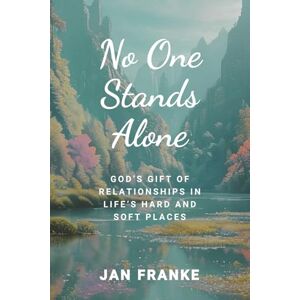 Franke, Jan No One Stands Alone: God's Gift of Relationships in Life's Hard and Soft Places Franke, Jan No One Stands Alone: God's Gift of Relationships in Life's Hard and Soft Places