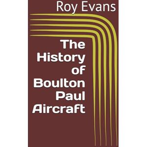 Evans, Roy The History of Boulton Paul Aircraft (Aviation Companies History) Evans, Roy The History of Boulton Paul Aircraft (Aviation Companies History)