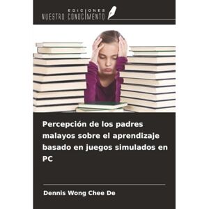 Chee De, Dennis Wong Percepción de los padres malayos sobre el aprendizaje basado en juegos simulados en PC Chee De, Dennis Wong Percepción de los padres malayos sobre el aprendizaje basado en juegos simulados en PC