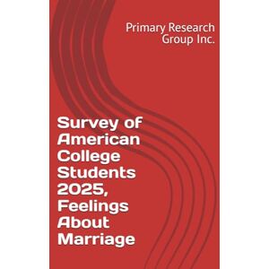 Primary Research Group Inc. Survey of American College Students 2025, Feelings About Marriage Primary Research Group Inc. Survey of American College Students 2025, Feelings About Marriage