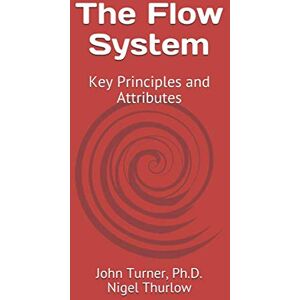 Turner Ph.D., John R. The Flow System: Key Principles and Attributes Turner Ph.D., John R. The Flow System: Key Principles and Attributes