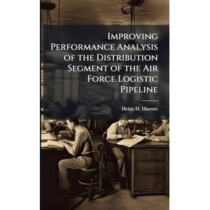 Huester, Heinz H Improving Performance Analysis of the Distribution Segment of the Air Force Logistic Pipeline Huester, Heinz H Improving Performance Analysis of the Distribution Segment of the Air Force Logistic Pipeline