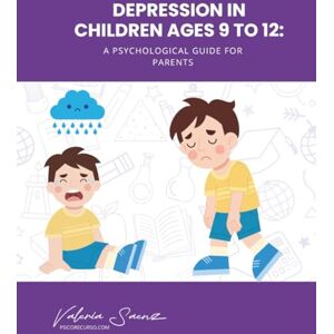Saenz, Valeria Depression in Children Ages 9 to 12: A Psychological Guide for Parents Saenz, Valeria Depression in Children Ages 9 to 12: A Psychological Guide for Parents