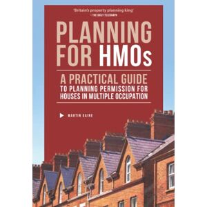 Gaine, Martin Planning for HMOs: A Practical Guide to Planning Permission for Houses in Multiple Occupation Gaine, Martin Planning for HMOs: A Practical Guide to Planning Permission for Houses in Multiple Occupation