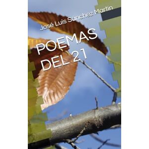 Sánchez Martín, José Luis POEMAS DEL 21 (POESÍA) Sánchez Martín, José Luis POEMAS DEL 21 (POESÍA)