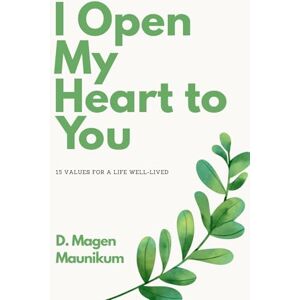 Maunikum, D. Magen I Open My Heart to You: 15 Values for a Life Well-Lived Maunikum, D. Magen I Open My Heart to You: 15 Values for a Life Well-Lived