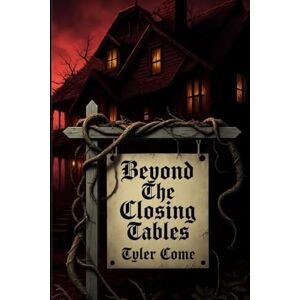 Come, Tyler Beyond the Closing Tables Come, Tyler Beyond the Closing Tables