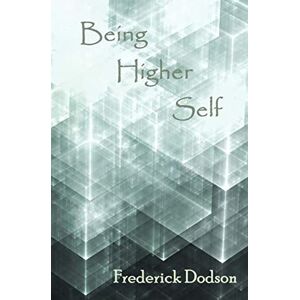 Dodson, Frederick Being Higher Self Dodson, Frederick Being Higher Self
