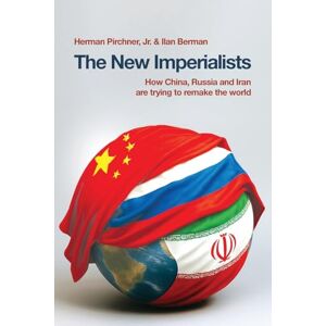 Pirchner, Herman The New Imperialists: How China, Russia and Iran are trying to remake the world Pirchner, Herman The New Imperialists: How China, Russia and Iran are trying to remake the world