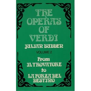 Julian Budden The Operas of Verdi: Volume 2- From Il Trovatore to La Forza del destino Julian Budden The Operas of Verdi: Volume 2- From Il Trovatore to La Forza del destino