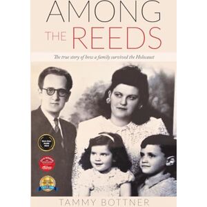 Bottner, Tammy Among the Reeds: The true story of how a family survived the Holocaust (Holocaust Survivor True Stories) Bottner, Tammy Among the Reeds: The true story of how a family survived the Holocaust (Holocaust Survivor True Stories)