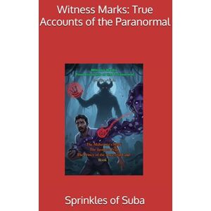 Suba, Sprinkles of Witness Marks: True Accounts of the Paranormal Suba, Sprinkles of Witness Marks: True Accounts of the Paranormal