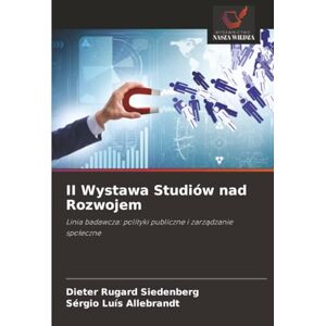 Siedenberg, Dieter Rugard II Wystawa Studiów nad Rozwojem: Linia badawcza: polityki publiczne i zarządzanie społeczne: Linia badawcza: polityki publiczne i zarz¿dzanie spo¿eczne Siedenberg, Dieter Rugard II Wystawa Studiów nad Rozwojem: Linia badawcza: polityki publiczne i zarządzanie społeczne: Linia badawcza: polityki publiczne i zarz¿dzanie spo¿eczne