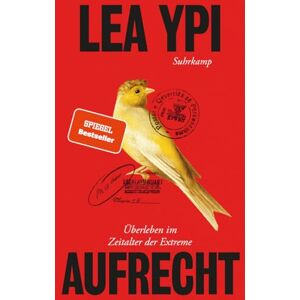 Ypi, Lea Aufrecht: Überleben im Zeitalter der Extreme Das lang erwartete Prequel zum international gefeierten Bestseller 'Frei' Ypi, Lea Aufrecht: Überleben im Zeitalter der Extreme Das lang erwartete Prequel zum international gefeierten Bestseller 'Frei'