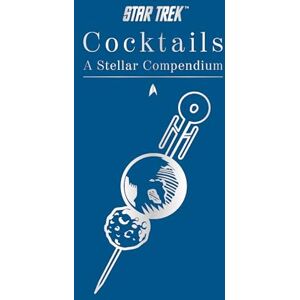 Glenn Dakin Star Trek Cocktails: A Stellar Compendium Glenn Dakin Star Trek Cocktails: A Stellar Compendium