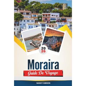 Gibson GUIDE DE VOYAGE MORAIRA 2026: Découvrez le joyau méditerranéen de l'Espagne avec des villas en bord de mer, des criques cachées, des fruits de mer ... côtières et des conseils de voyage d'initiés Gibson GUIDE DE VOYAGE MORAIRA 2026: Découvrez le joyau méditerranéen de l'Espagne avec des villas en bord de mer, des criques cachées, des fruits de mer ... côtières et des conseils de voyage d'initiés