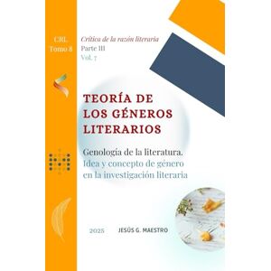 Maestro, Jesús G. Teoría de los géneros literarios: Genología de la literatura. Idea y concepto de género en la investigación literaria (Crítica de la razón literaria) Maestro, Jesús G. Teoría de los géneros literarios: Genología de la literatura. Idea y concepto de género en la investigación literaria (Crítica de la razón literaria)