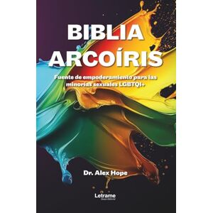 Hope, Dr. Alex Biblia Arcoíris: Fuente de empoderamiento para las minorías sexuales LGBTQI+: 01 (No ficción) Hope, Dr. Alex Biblia Arcoíris: Fuente de empoderamiento para las minorías sexuales LGBTQI+: 01 (No ficción)