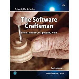 Mancuso, Sandro The Software Craftsman: Professionalism, Pragmatism, Pride (Robert C. Martin Series) Mancuso, Sandro The Software Craftsman: Professionalism, Pragmatism, Pride (Robert C. Martin Series)