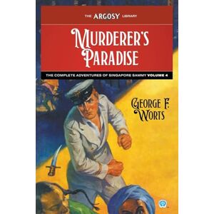 Worts, George F Murderer's Paradise: The Complete Adventures of Singapore Sammy, Volume 4: 147 (Argosy Library) Worts, George F Murderer's Paradise: The Complete Adventures of Singapore Sammy, Volume 4: 147 (Argosy Library)