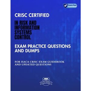 Books, Byte CRISC Certified In Risk and Information Systems Control Exam Practice Questions And Dumps: ISACA CRISC Exam Guidebook And Updated Questions Books, Byte CRISC Certified In Risk and Information Systems Control Exam Practice Questions And Dumps: ISACA CRISC Exam Guidebook And Updated Questions