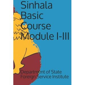 Foreign Service Institute, Department of State Sinhala Basic Course Module I-III (Language) Foreign Service Institute, Department of State Sinhala Basic Course Module I-III (Language)