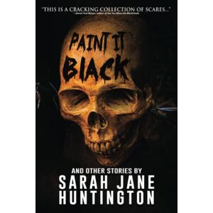 Huntington, Sarah Jane Paint It Black And Other Stories (Never Sleep Again) Huntington, Sarah Jane Paint It Black And Other Stories (Never Sleep Again)