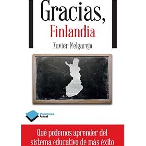 Melgarejo, Xavier Gracias, Finlandia: Que Podemos Aprender del Sistema Educativo de Mas Exito (Plataforma Actual) Melgarejo, Xavier Gracias, Finlandia: Que Podemos Aprender del Sistema Educativo de Mas Exito (Plataforma Actual)