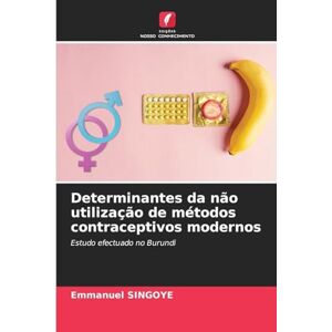Singoye, Emmanuel Determinantes da não utilização de métodos contraceptivos modernos: Estudo efectuado no Burundi Singoye, Emmanuel Determinantes da não utilização de métodos contraceptivos modernos: Estudo efectuado no Burundi