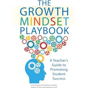 Brock, Annie The Growth Mindset Playbook: A Teacher's Guide to Promoting Student Success Brock, Annie The Growth Mindset Playbook: A Teacher's Guide to Promoting Student Success
