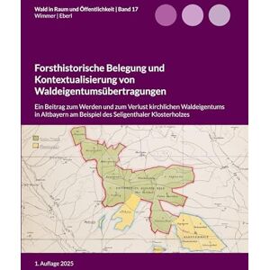 Wimmer, Lukas Forsthistorische Belegung und Kontextualisierung von Waldeigentumsübertragungen: Ein Beitrag zum Werden und zum Verlust kirchlichen Waldeigentums in ... am Beispiel des Seligenthaler Klosterholzes Wimmer, Lukas Forsthistorische Belegung und Kontextualisierung von Waldeigentumsübertragungen: Ein Beitrag zum Werden und zum Verlust kirchlichen Waldeigentums in ... am Beispiel des Seligenthaler Klosterholzes