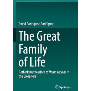 Rodríguez-Rodríguez, David The Great Family of Life: Rethinking the place of Homo sapiens in the Biosphere Rodríguez-Rodríguez, David The Great Family of Life: Rethinking the place of Homo sapiens in the Biosphere