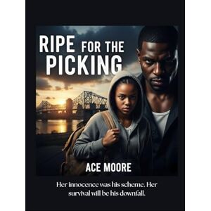 Moore, Ace Ripe for the Picking: Her innocence was his scheme. Her survival would be his downfall. Moore, Ace Ripe for the Picking: Her innocence was his scheme. Her survival would be his downfall.