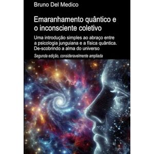Del Medico, Bruno Emaranhamento quântico e o inconsciente coletivo. Segunda edição, significativamente expandida: Uma introdução simples ao abraço entre a psicologia ... de Bruno Del Medico em português.) Del Medico, Bruno Emaranhamento quântico e o inconsciente coletivo. Segunda edição, significativamente expandida: Uma introdução simples ao abraço entre a psicologia ... de Bruno Del Medico em português.)