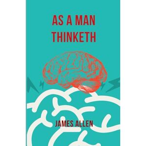 JAMES ALLEN AS A MAN THINKETH JAMES ALLEN AS A MAN THINKETH