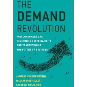 Gathen, Andreas von der The Demand Revolution: How Consumers Are Redefining Sustainability and Transforming the Future of Business (Management on the Cutting Edge) Gathen, Andreas von der The Demand Revolution: How Consumers Are Redefining Sustainability and Transforming the Future of Business (Management on the Cutting Edge)