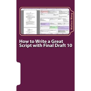 Wang, Wallace How to Write a Great Script with Final Draft 10 Wang, Wallace How to Write a Great Script with Final Draft 10