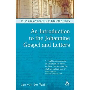 Van Der Watt, Jan An Introduction to the Johannine Gospel and Letters (T&T Clark Approaches to Biblical Studies) Van Der Watt, Jan An Introduction to the Johannine Gospel and Letters (T&T Clark Approaches to Biblical Studies)