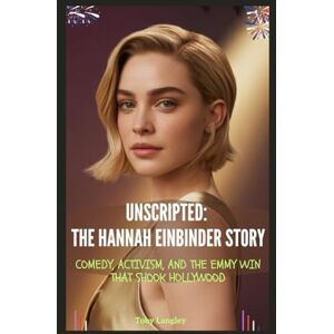 Langley, Toby UNSCRIPTED: THE HANNAH EINBINDER STORY: COMEDY, ACTIVISM, AND THE EMMY WIN THAT SHOOK HOLLYWOOD Langley, Toby UNSCRIPTED: THE HANNAH EINBINDER STORY: COMEDY, ACTIVISM, AND THE EMMY WIN THAT SHOOK HOLLYWOOD