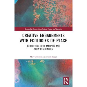Modeen, Mary Creative Engagements with Ecologies of Place: Geopoetics, Deep Mapping and Slow Residencies (Routledge Research in Culture, Space and Identity) Modeen, Mary Creative Engagements with Ecologies of Place: Geopoetics, Deep Mapping and Slow Residencies (Routledge Research in Culture, Space and Identity)